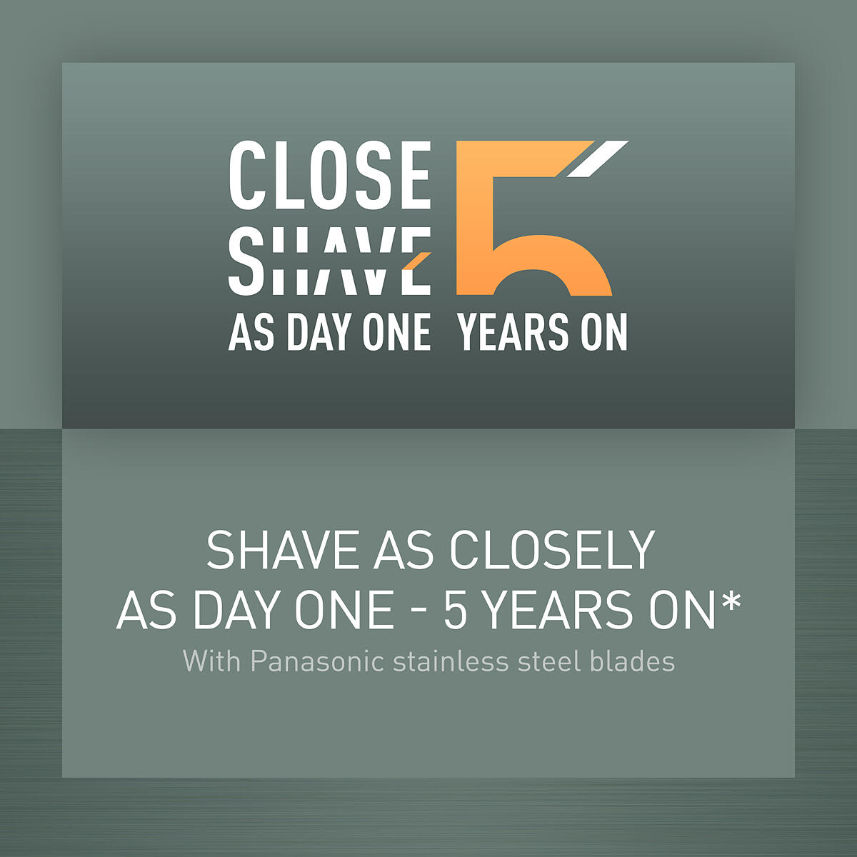 CLOSE SHAVE AS DAY ONE - 5 YEARS ON*
